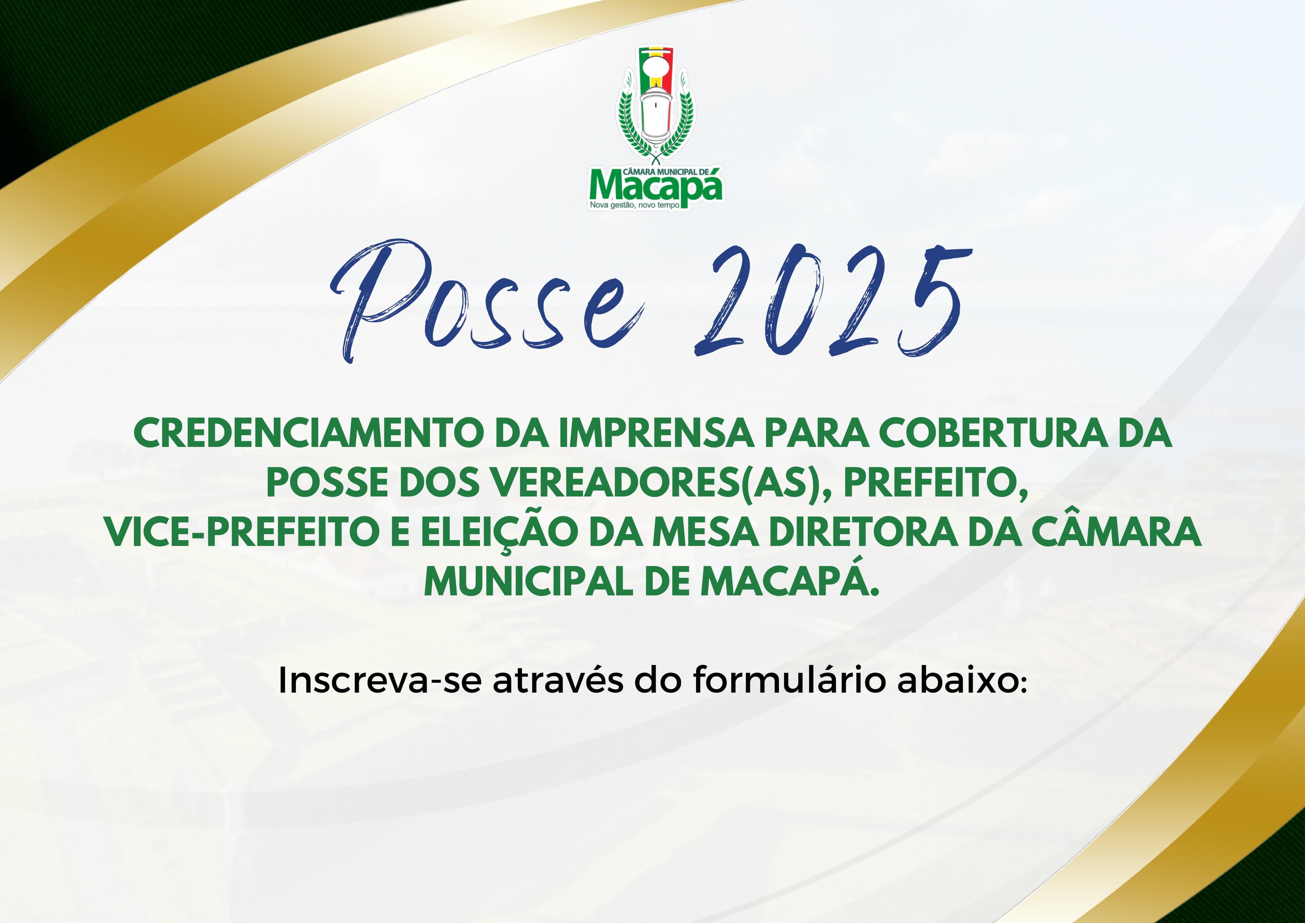 CREDENCIAMENTO DA IMPRENSA PARA COBERTURA DA POSSE DOS VEREADORES(A), PREFEITO, VICE-PREFEITO E ELEIÇÃO DA MESA DIRETORA (2025/2026) DA CÂMARA DE VEREADORES DE MACAPÁ. 