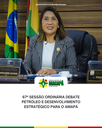 67ª Sessão Ordinária debate petróleo e desenvolvimento estratégico para o Amapá