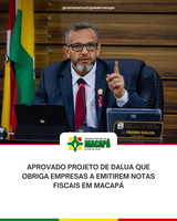 Aprovado projeto de DaLua que obriga empresas a emitirem notas fiscais em Macapá