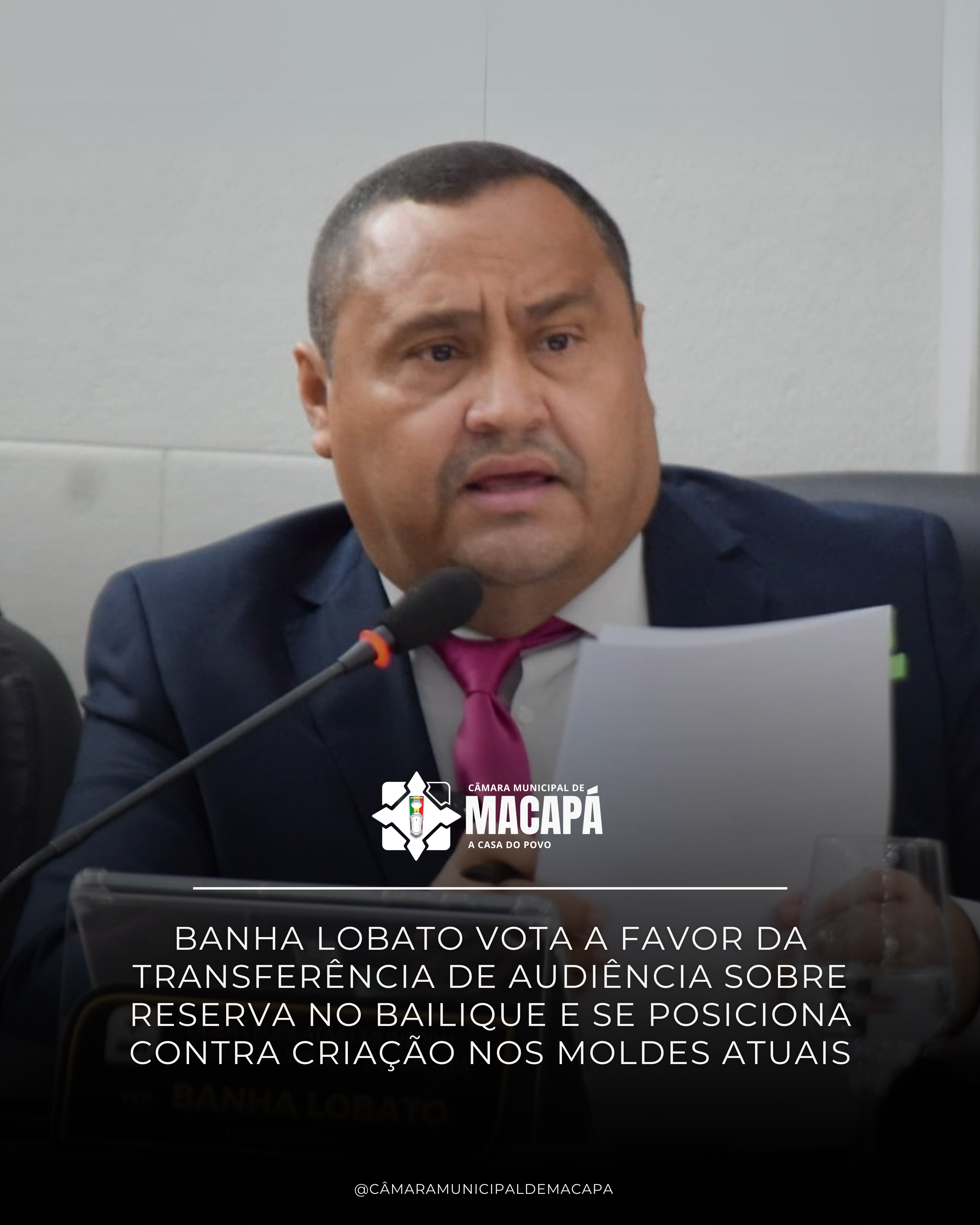 Banha Lobato vota a favor da transferência de audiência sobre reserva no Bailique e se posiciona contra criação nos moldes atuais