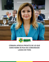 Câmara aprova Projeto de Lei que dará nome de rua na Comunidade Lagoa de Fora