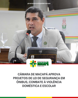 Câmara de Macapá aprova projetos de Lei de segurança em ônibus, combate à violência doméstica e escolar