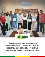 Câmara de Macapá homenageia servidores com mais de 40 anos de dedicação de serviços na Casa, e que foram devolvidos para a PMM
