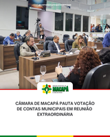 Câmara de Macapá pauta votação de Contas Municipais em Reunião  Extraordinária