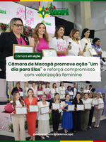 Câmara de Macapá promove ação "Um dia para Elas" e reforça compromisso com valorização feminina