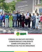 Câmara de Macapá reforça compromisso com debate sobre exploração de petróleo na Foz do Amazonas