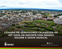 Câmara de vereadores celebrará os 267 anos de Macapá com sessão solene e show musical