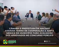 Câmara e Prefeitura de Macapá assinam termo de cooperação e junta médica do município fará avaliação dos aprovados no concurso público