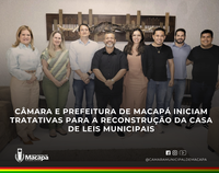 Câmara e Prefeitura de Macapá iniciam tratativas para a reconstrução da Casa de Leis municipais