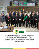 Câmara Municipal aprova projeto de utilidade pública para a Loja Simbólica Cavaleiros da Fortaleza de Macapá