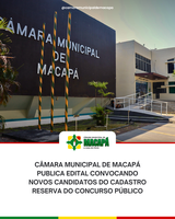 Câmara Municipal de Macapá publica edital convocando novos candidatos do cadastro reserva do concurso público