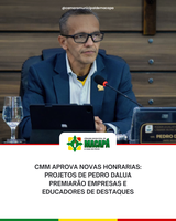 CMM aprova novas honrarias: Projetos de Pedro DaLua premiarão empresas e educadores de destaques