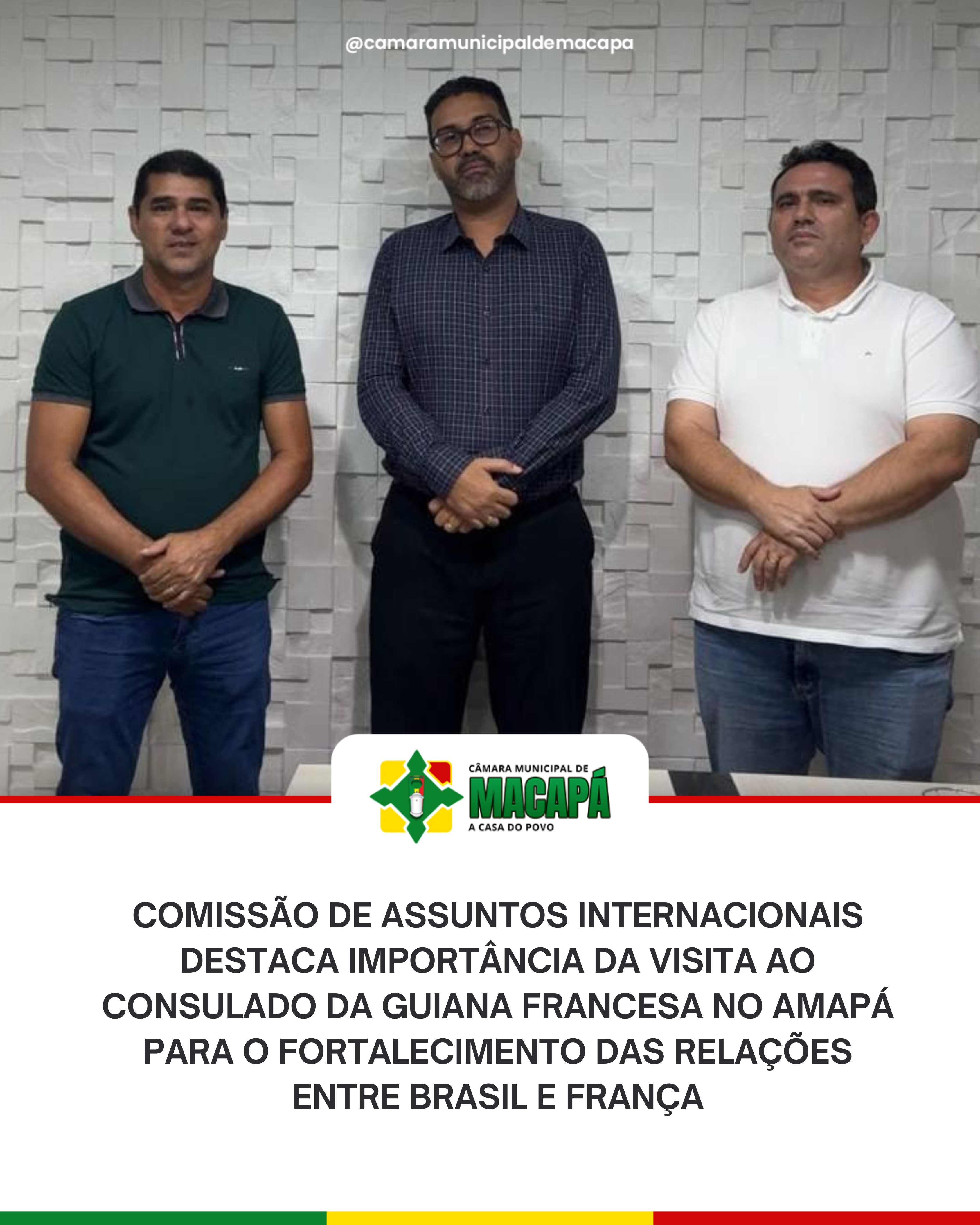 Comissão de assuntos internacionais destaca importância da visita ao consulado da Guiana Francesa no Amapá para o fortalecimento das relações entre Brasil e França