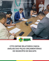 CTFO define relatores e inicia análise das peças orçamentárias do Município de Macapá