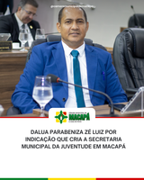 Dalua parabeniza Zé Luiz por indicação que cria a Secretaria Municipal da Juventude em Macapá