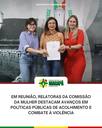 Em reunião, relatoras da Comissão da Mulher destacam avanços em políticas públicas de acolhimento e combate à violência