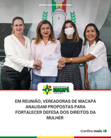 Em reunião, vereadoras de Macapá analisam propostas para fortalecer defesa dos direitos da mulher 