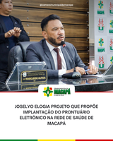 Joselyo elogia projeto que propõe implantação do Prontuário Eletrônico na rede de saúde de Macapá