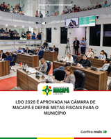 LDO 2026 é aprovada na Câmara de Macapá e define metas fiscais para o município 