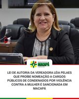 Lei de autoria da Vereadora Léia Pelaes que proíbe nomeação a cargos públicos de condenados por violência contra a mulher é sancionada em Macapá