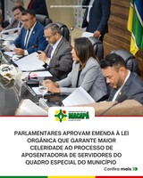 Parlamentares aprovam emenda à Lei Orgânica que garante maior celeridade ao processo de aposentadoria de servidores do quadro especial do município 