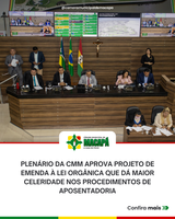 Plenário da CMM aprova projeto de emenda à Lei Orgânica que dá maior celeridade nos procedimentos de aposentadoria