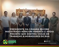 Presidente da Câmara recebe magistrado Marconi Pimenta e apoia projeto que destina vagas de trabalho a moradores de rua