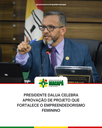 Presidente DaLua celebra aprovação de projeto que fortalece o empreendedorismo feminino