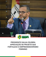 Presidente DaLua celebra aprovação de projeto que fortalece o empreendedorismo feminino