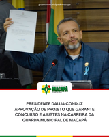 Presidente DaLua conduz aprovação de projeto que garante concurso e ajustes na carreira da Guarda Municipal de Macapá