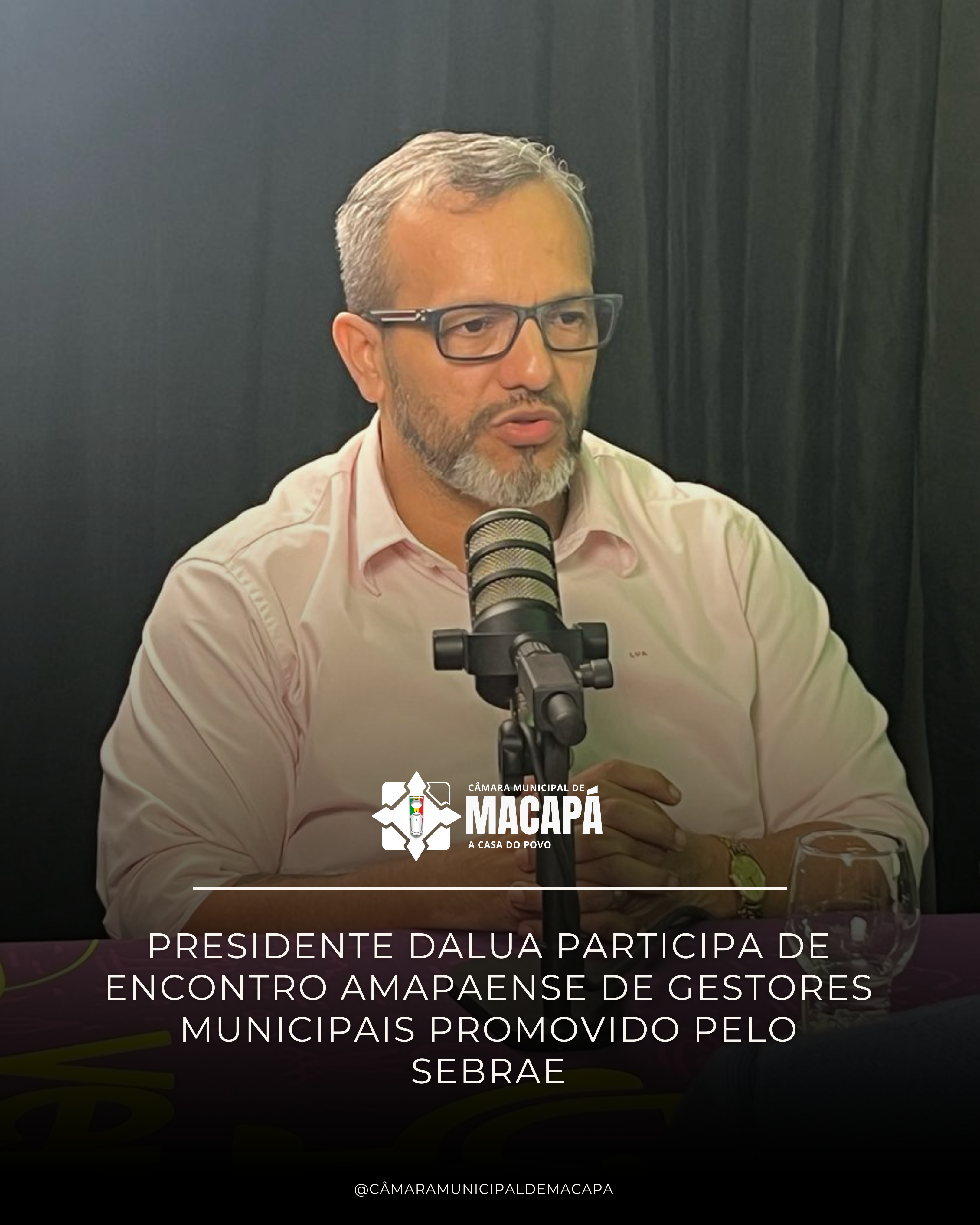 Presidente DaLua participa de Encontro Amapaense de Gestores Municipais promovido pelo Sebrae