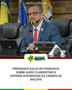 Presidente DaLua se pronuncia sobre áudio clandestino e defende integridade da Câmara de Macapá