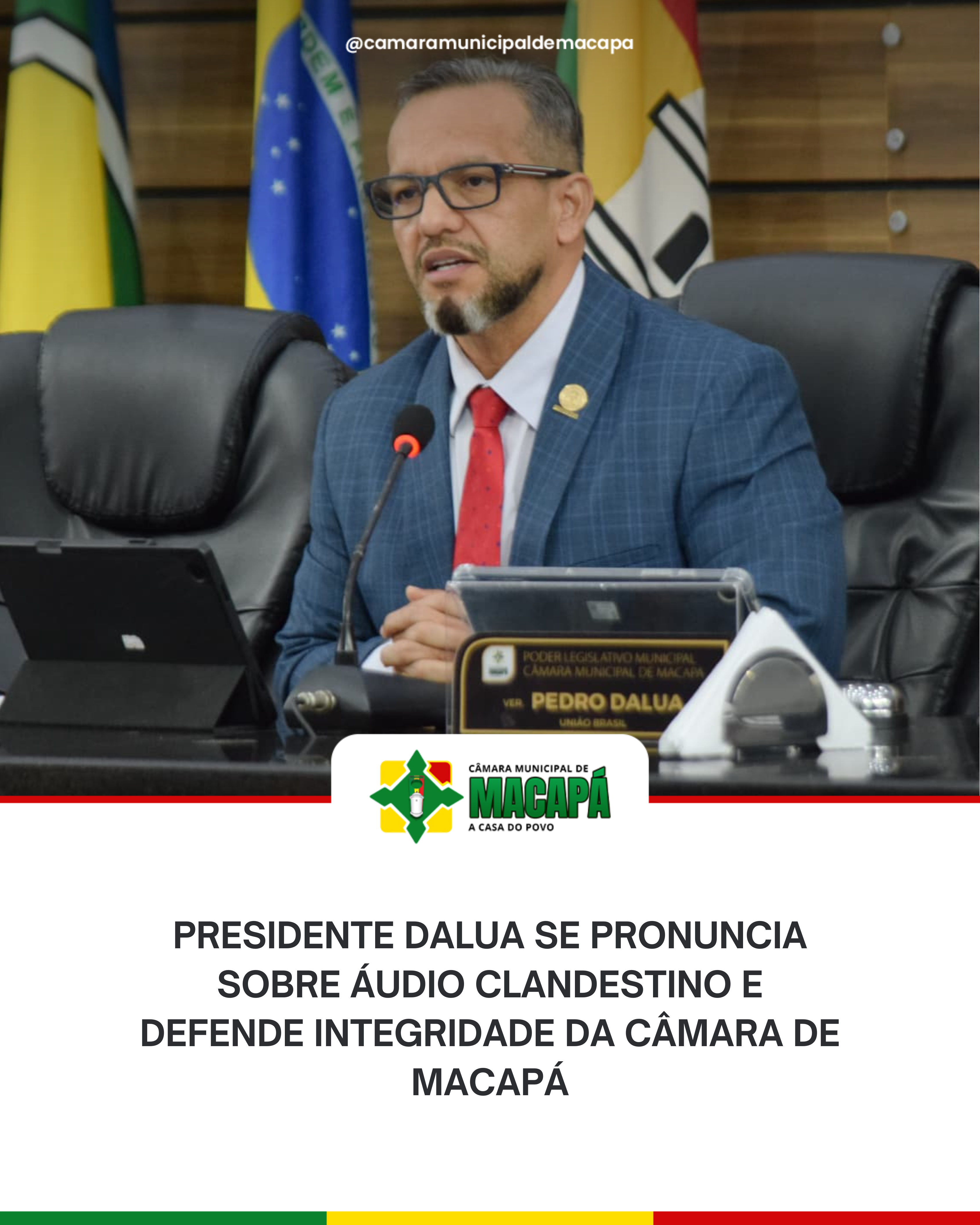 Presidente DaLua se pronuncia sobre áudio clandestino e defende integridade da Câmara de Macapá