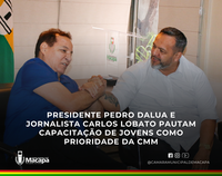 Presidente Pedro DaLua e jornalista Carlos Lobato pautam capacitação de jovens como prioridade da CMM