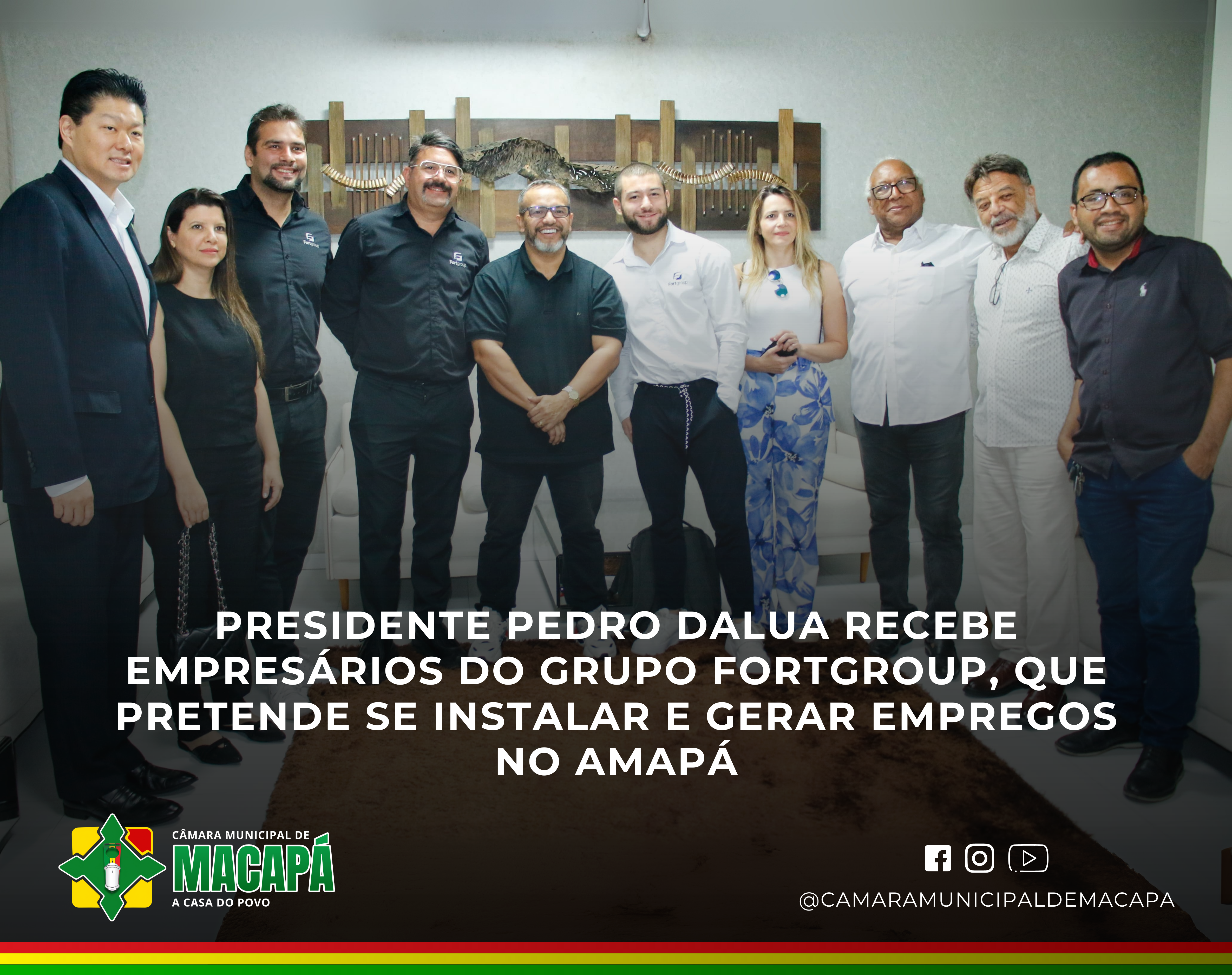 Presidente Pedro DaLua recebe empresários do grupo FortGroup, que pretende se instalar e gerar empregos no Amapá