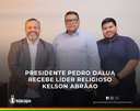 Presidente Pedro DaLua recebe líder religioso Kelson Abrãao