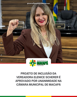 Projeto de Inclusão da Vereadora Elenice Scherer é Aprovado por Unanimidade na Câmara Municipal de Macapá