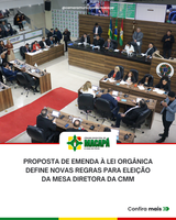 Proposta de Emenda à Lei Orgânica define novas regras para eleição da Mesa Diretora da CMM