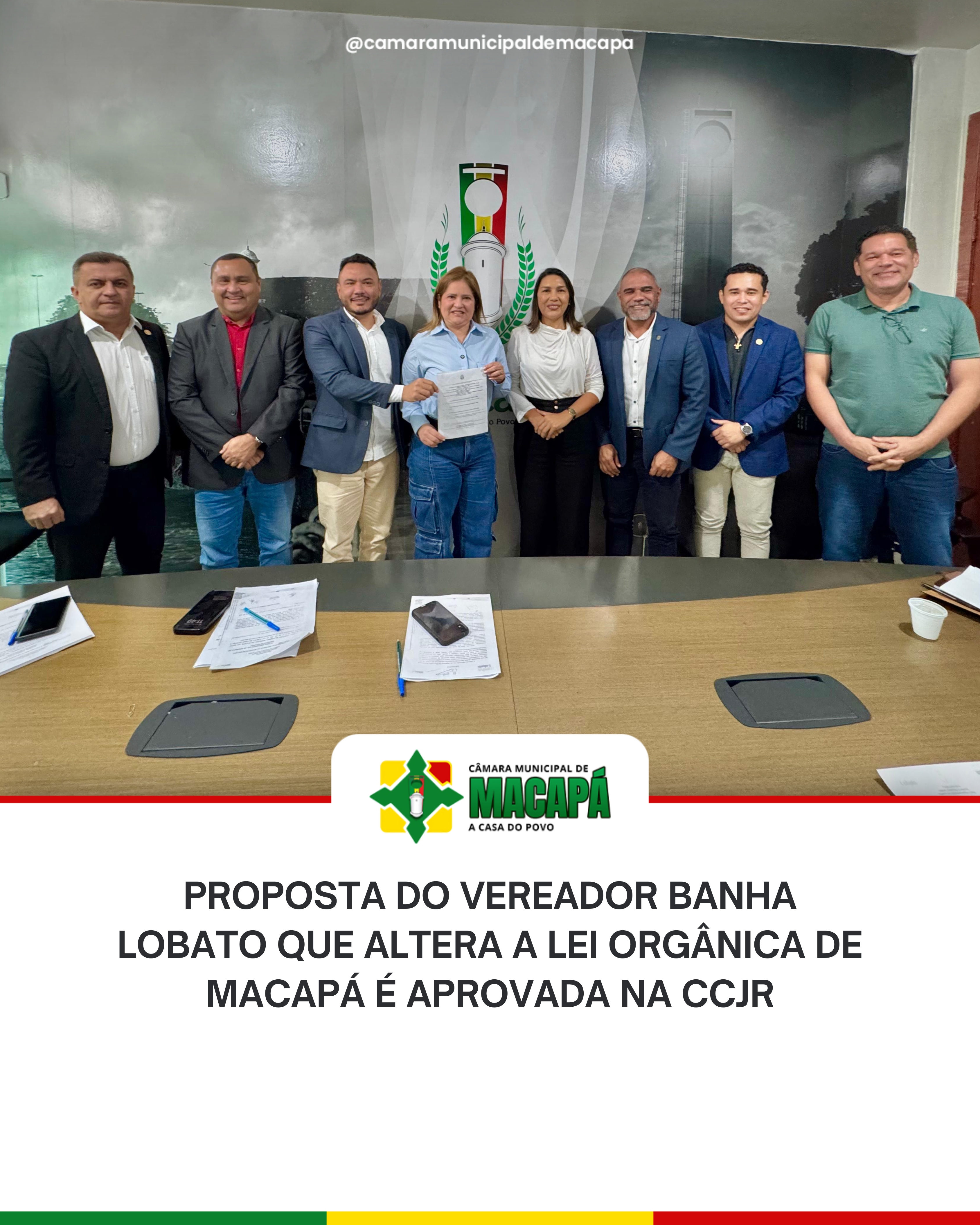 Proposta do Vereador Banha Lobato que Altera a Lei Orgânica de Macapá é Aprovada na CCJR