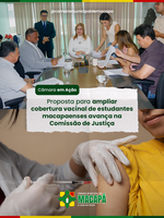Proposta para ampliar cobertura vacinal de estudantes macapaenses avança na Comissão de Justiça