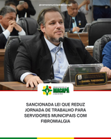 Sancionada lei que reduz jornada de trabalho para servidores municipais com fibromialgia