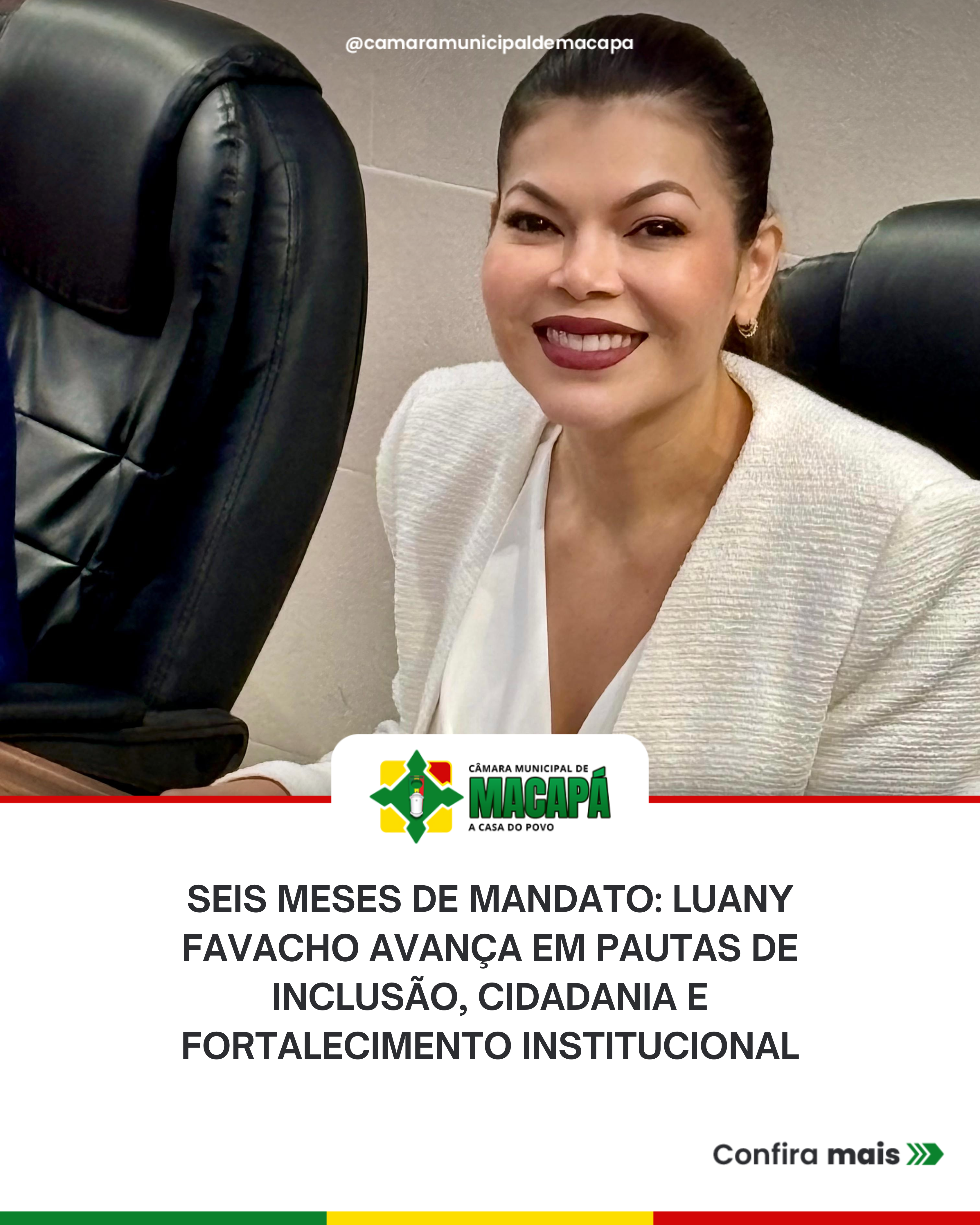 Seis meses de mandato: Luany Favacho avança em pautas de inclusão, cidadania e fortalecimento institucional