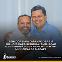 Senador Davi garante os R$ 12 milhões para reforma, ampliação  e construção do anexo da Câmara Municipal de Macapá