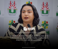 Simone Ferreira usa a tribuna da Câmara de Macapá para debater proteção às mulheres