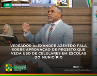Vereador Alexandre Azevedo fala sobre aprovação de projeto que veda uso de celulares em escolas do município