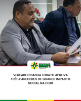 Vereador Banha Lobato aprova três pareceres de grande impacto social na CCJR