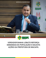 Vereador Banha Lobato reforça demandas da população e solicita ações da Prefeitura de Macapá.