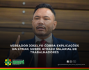 Vereador Joselyo cobra explicações da CTMac sobre atraso salarial de trabalhadores