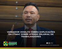 Vereador Joselyo cobra explicações da CTMac sobre atraso salarial de trabalhadores