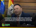 Vereador Joselyo propõe criação de Centro de Referência para Pessoas com Doenças e Deficiências Ocultas